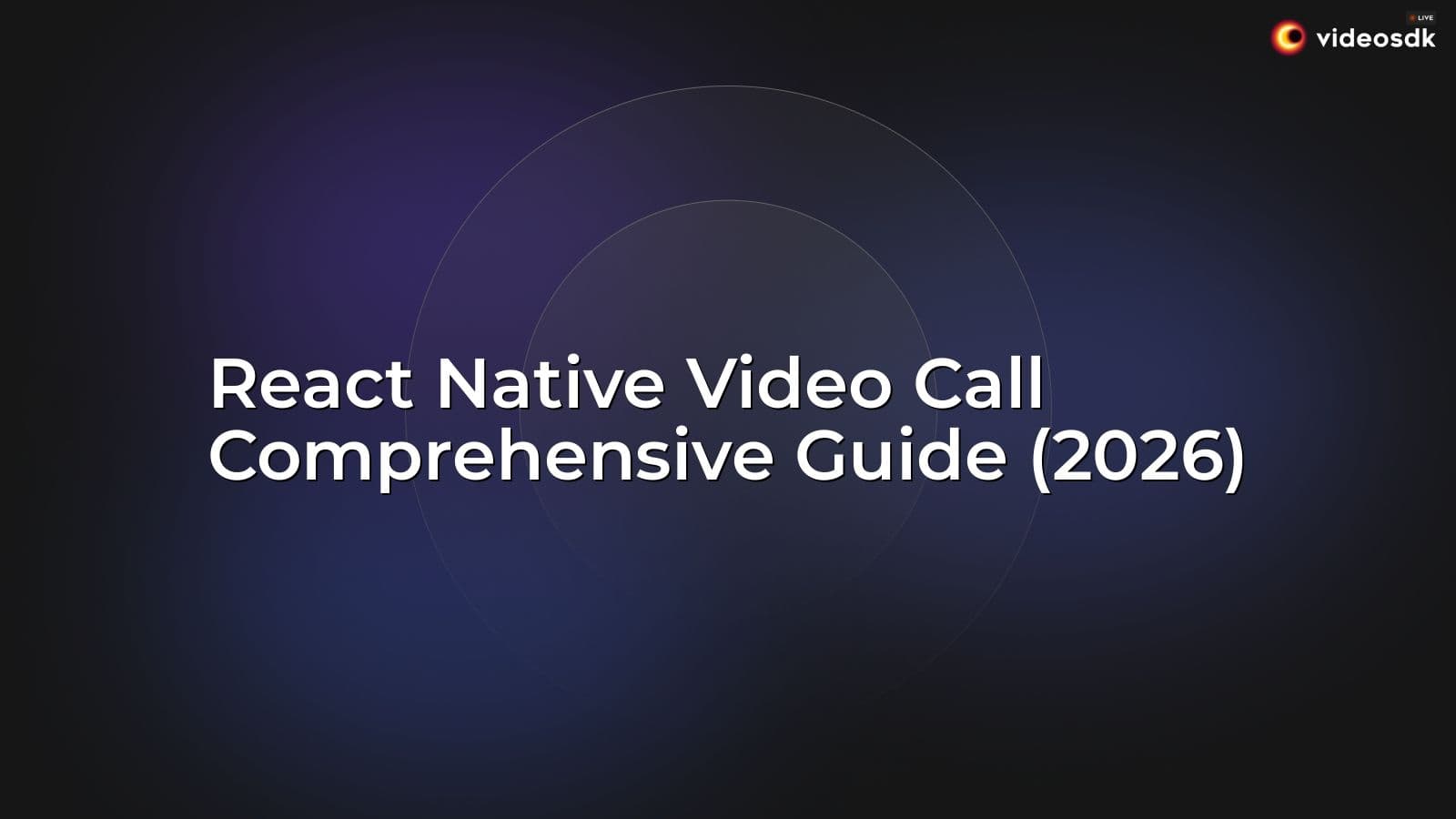 React Native Video Call Comprehensive Guide (2026) React Native Video Call Comprehensive Guide (2026)