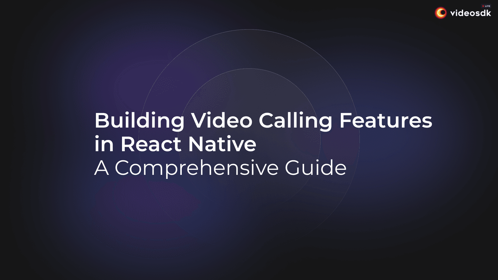 Building Video Calling Features in React Native: A Comprehensive Guide