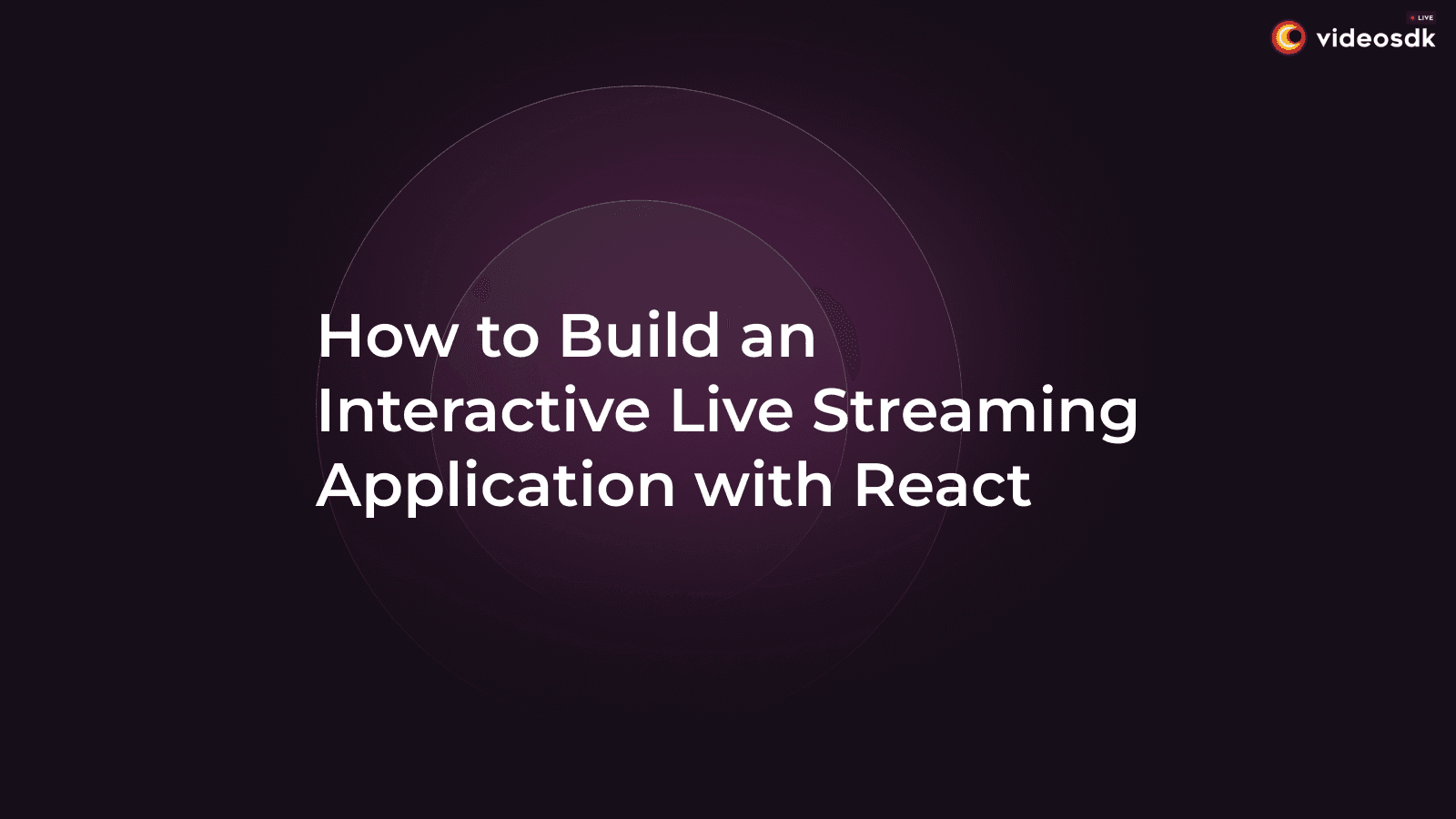 How to Build an Interactive Live Streaming Application with React: A Comprehensive Guide