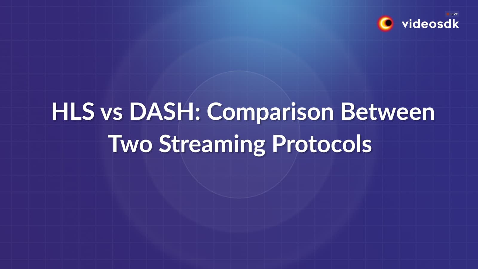 HLS vs DASH: Live Streaming Protocol Comparison