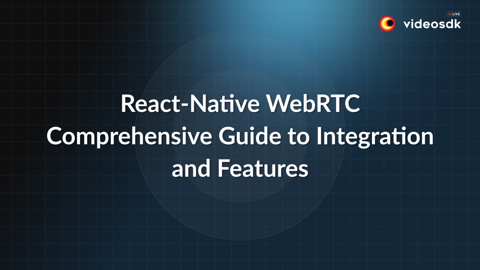 React-Native WebRTC: Comprehensive Guide to Integration and Features