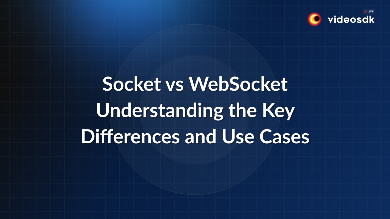 Sockets vs WebSockets: Key Differences and Use Cases
