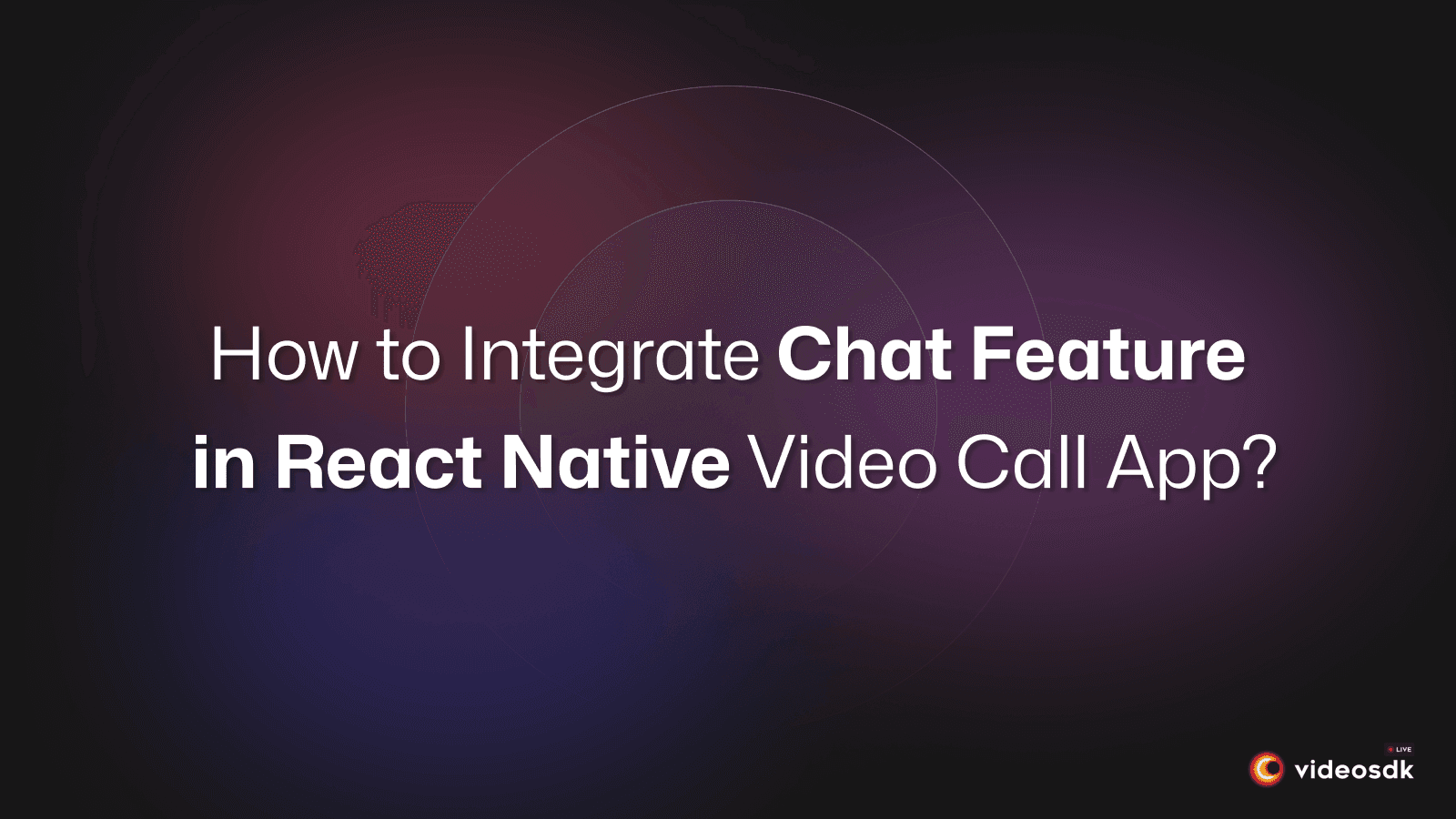 How to Integrate Chat Feature in React Native Video Call App?