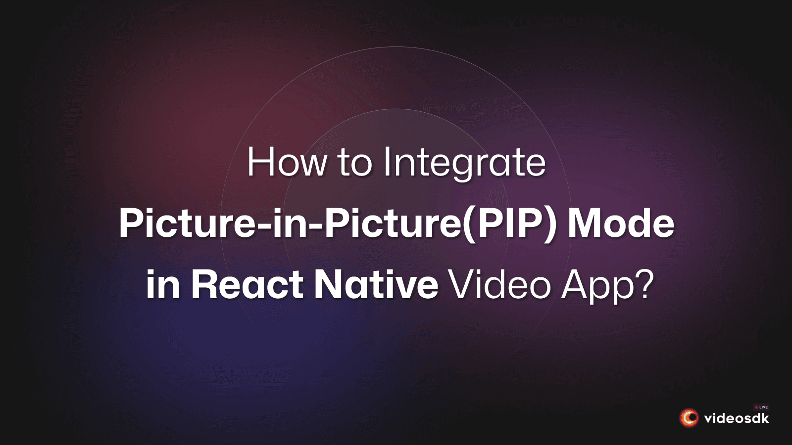 How to Implement Picture-in-Picture(PIP) Mode in React Native (Android)?