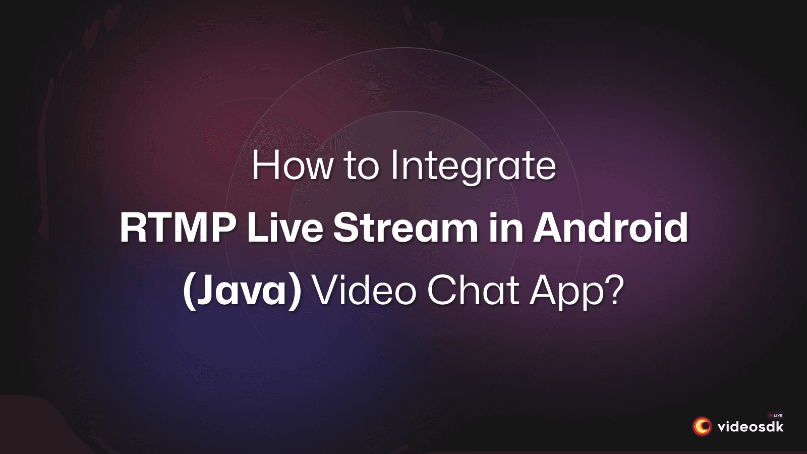 How to Integrate RTMP Live Stream in Android(Java) Video Chat App?