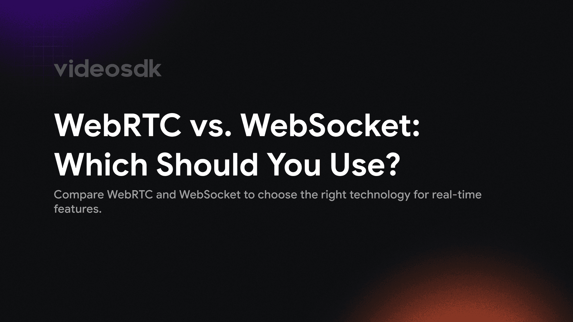 WebRTC vs WebSocket: Which to Use for Real-Time Features?
