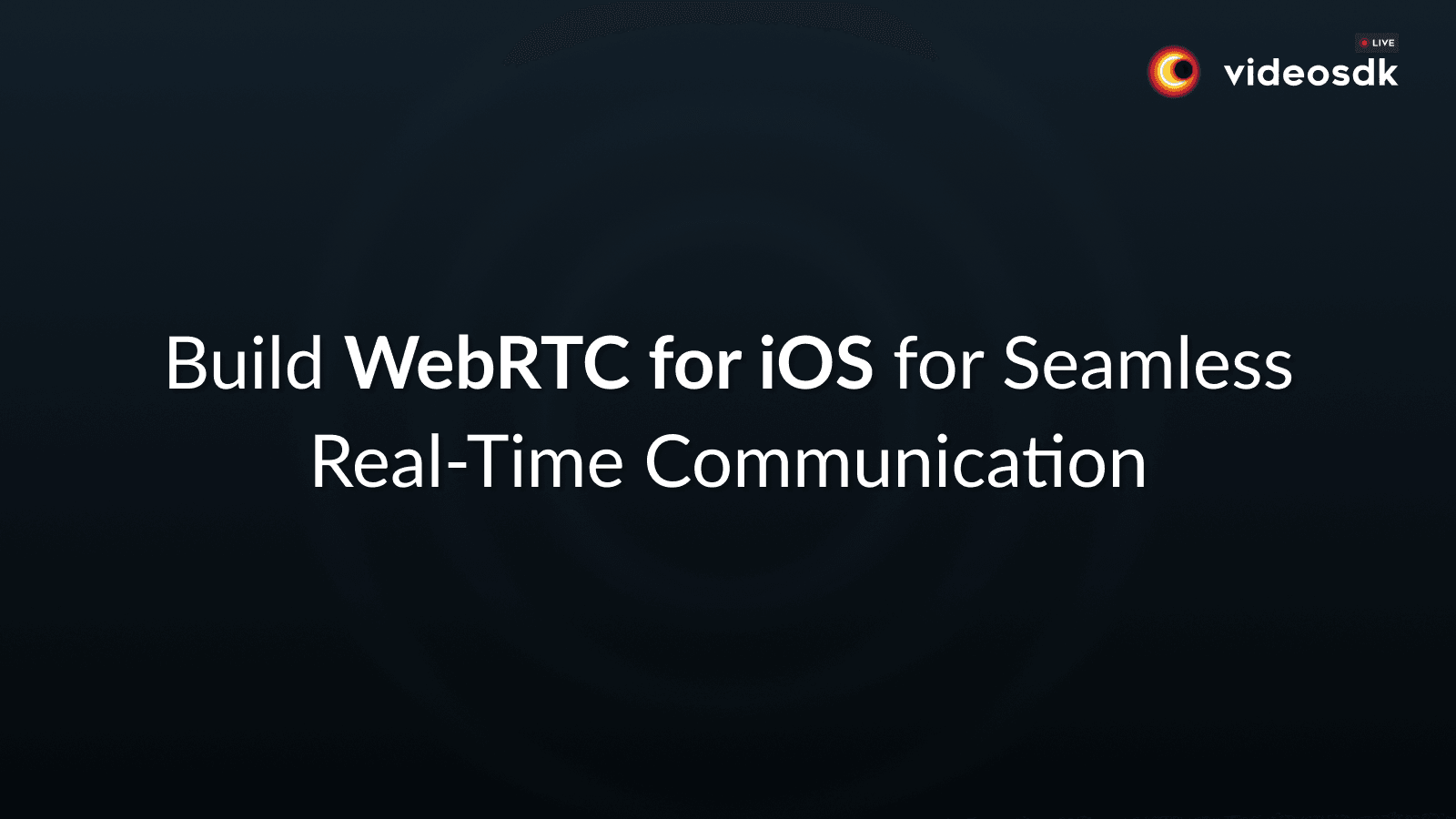 Implement WebRTC in iOS to Build Real-time App using Swift
