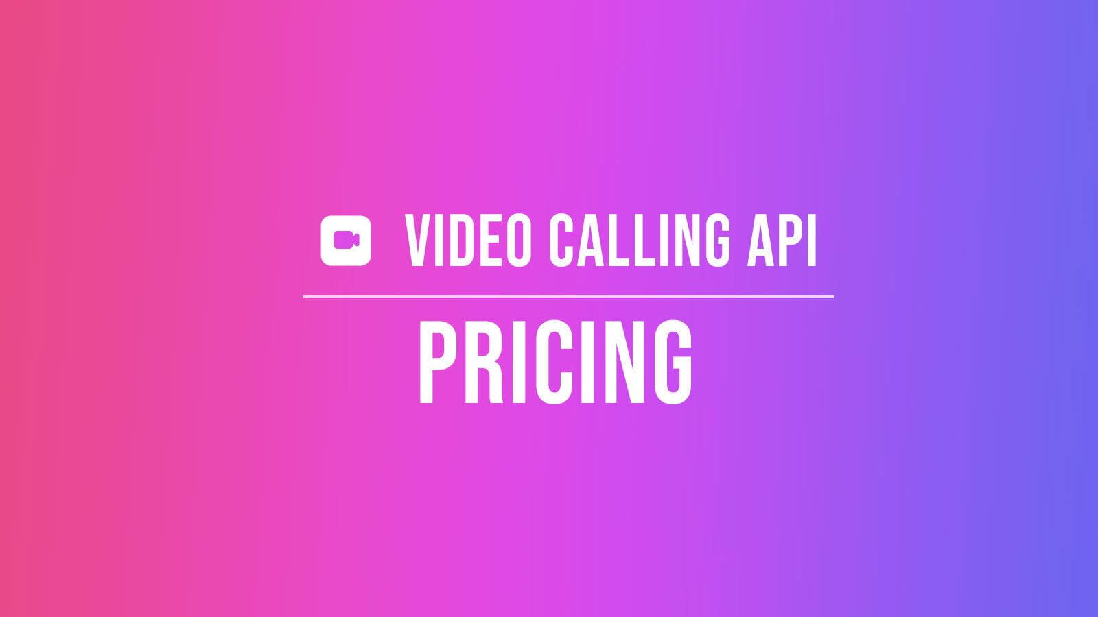 Introduction to Video Calling API Pricing