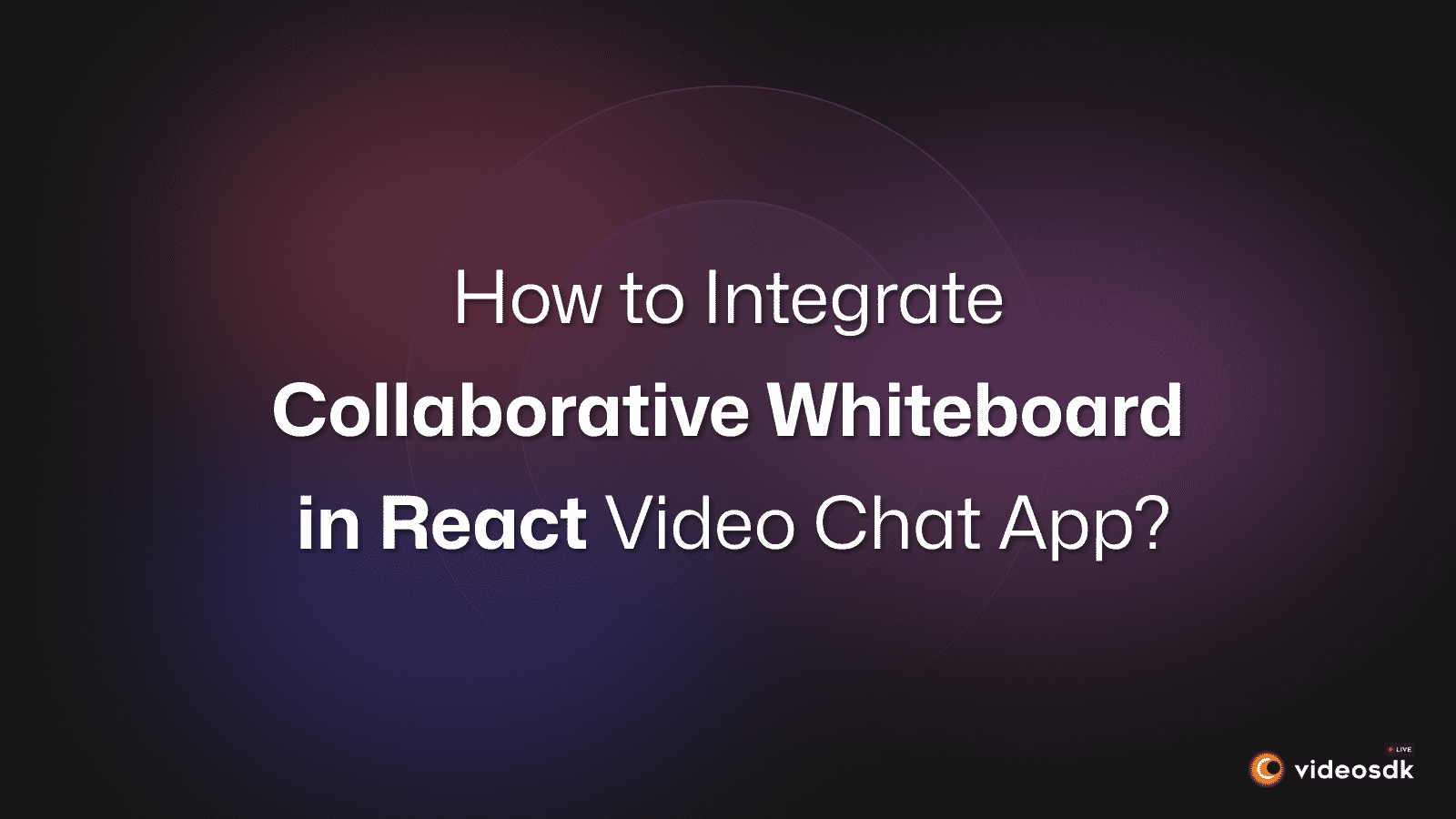 How to Integrate Collaborative Whiteboard in React JS Video Call App?