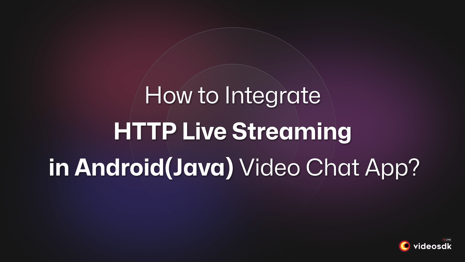 How to Build Live Streaming Video Call App in Java?