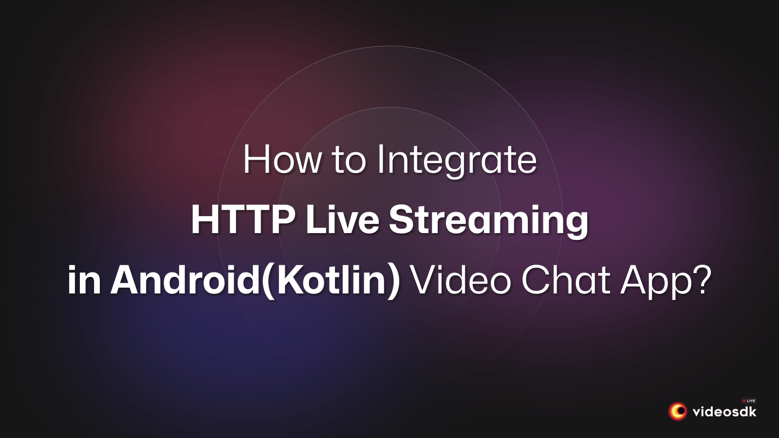 Build an Android Live Streaming Video Chat App Using Kotlin?