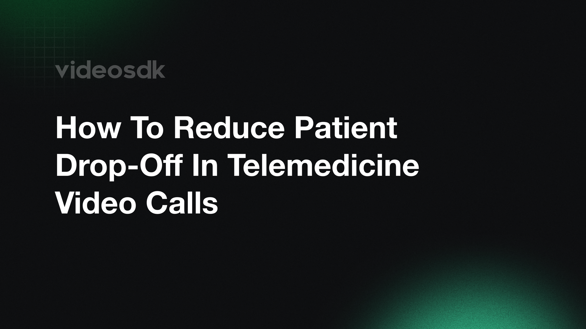 How to Reduce Patient Drop-off in Telemedicine Video Calls