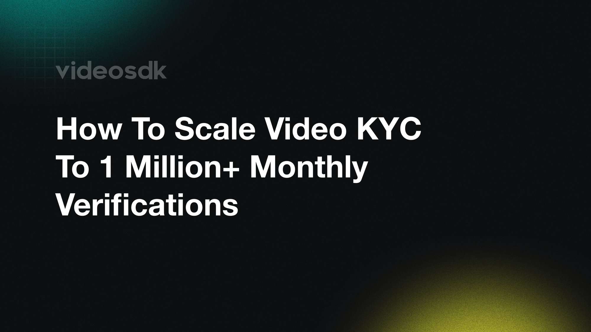 How to Scale Video KYC to 1 Million+ Monthly Verifications