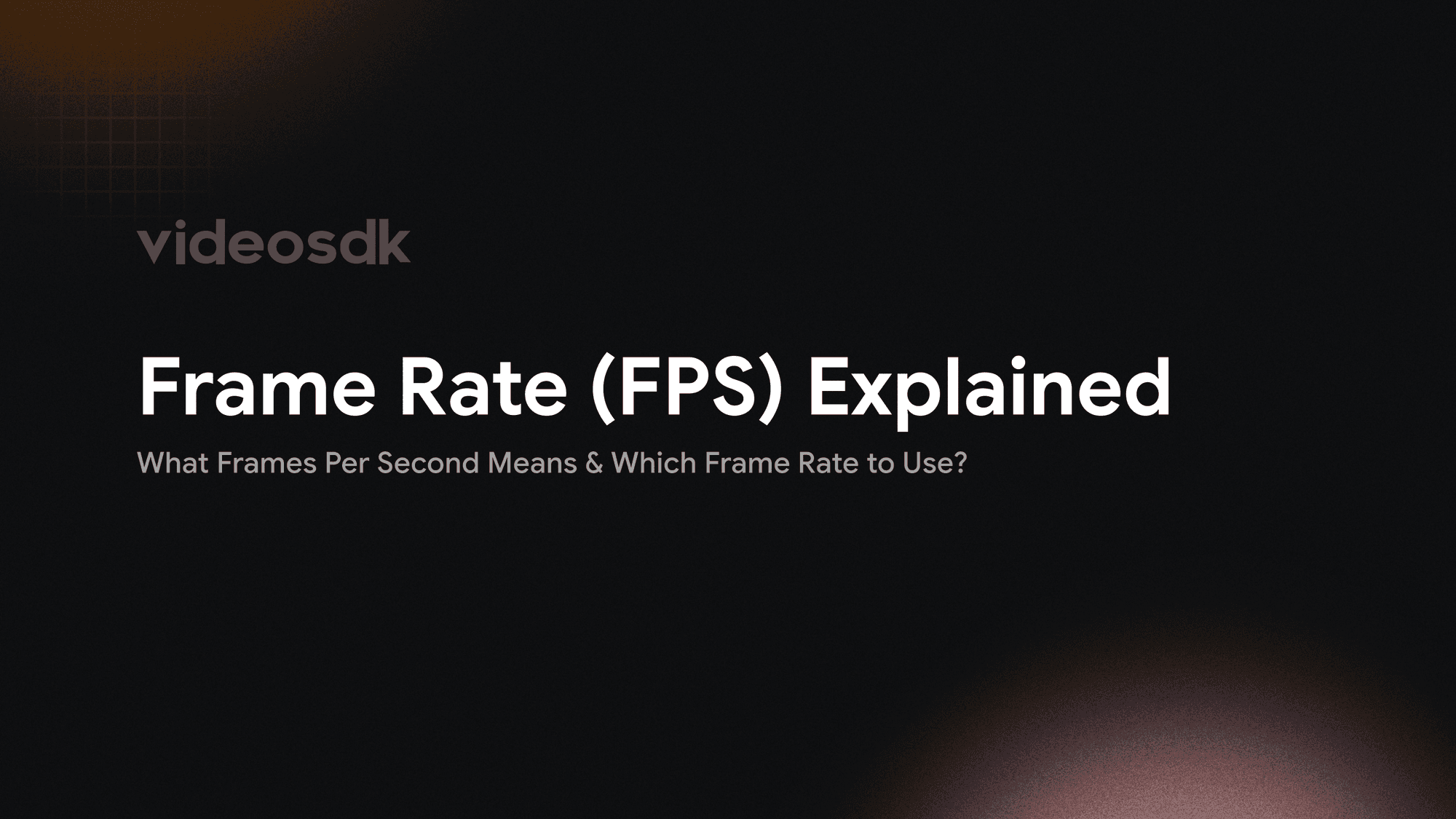Frame Rate (FPS) Explained: What Frames Per Second Means & Which Frame Rate to Use?
