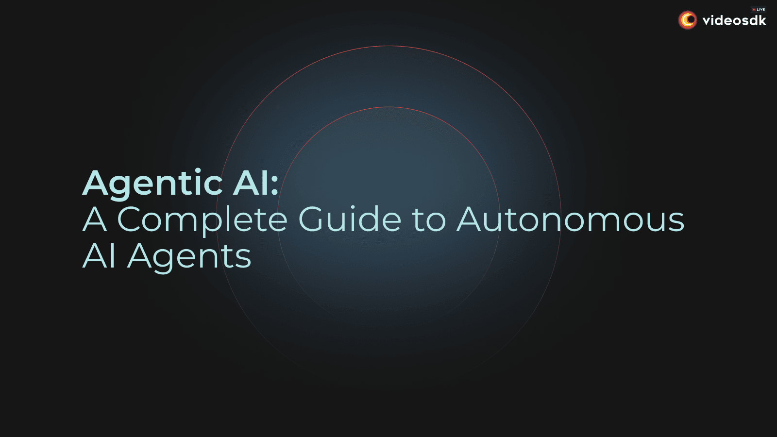 Agentic AI: A Complete Guide to Autonomous AI Agents Agentic AI: A Complete Guide to Autonomous AI Agents