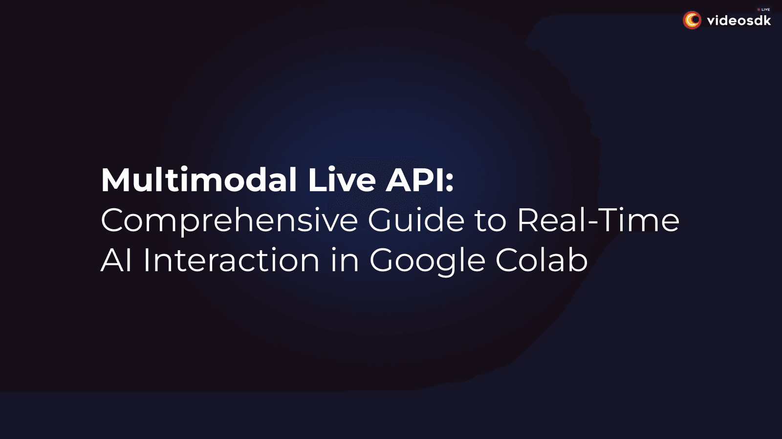 Multimodal Live API – Quickstart – Colab Implementation Guide Multimodal Live API – Quickstart – Colab Implementation Guide