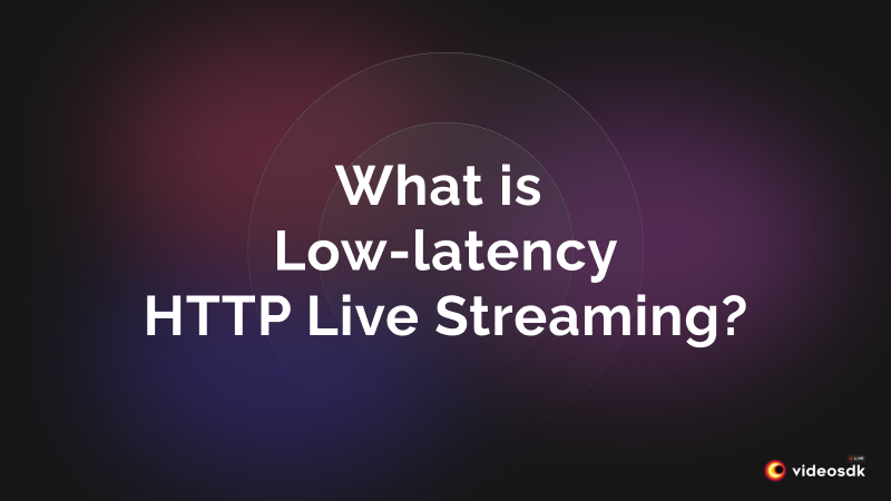 What is Low-latency HTTP Live Streaming? | How Does LL-HLS Work? What is Low-latency HTTP Live Streaming? | How Does LL-HLS Work?