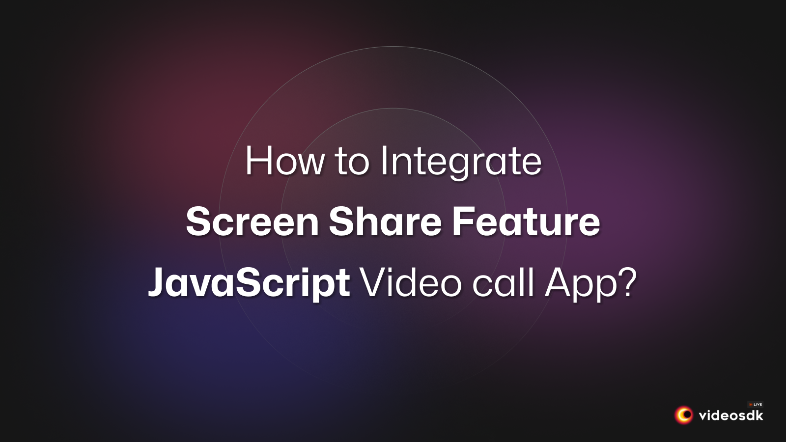 How to Integrate Screen Share in JavaScript Video Chat App? How to Integrate Screen Share in JavaScript Video Chat App?