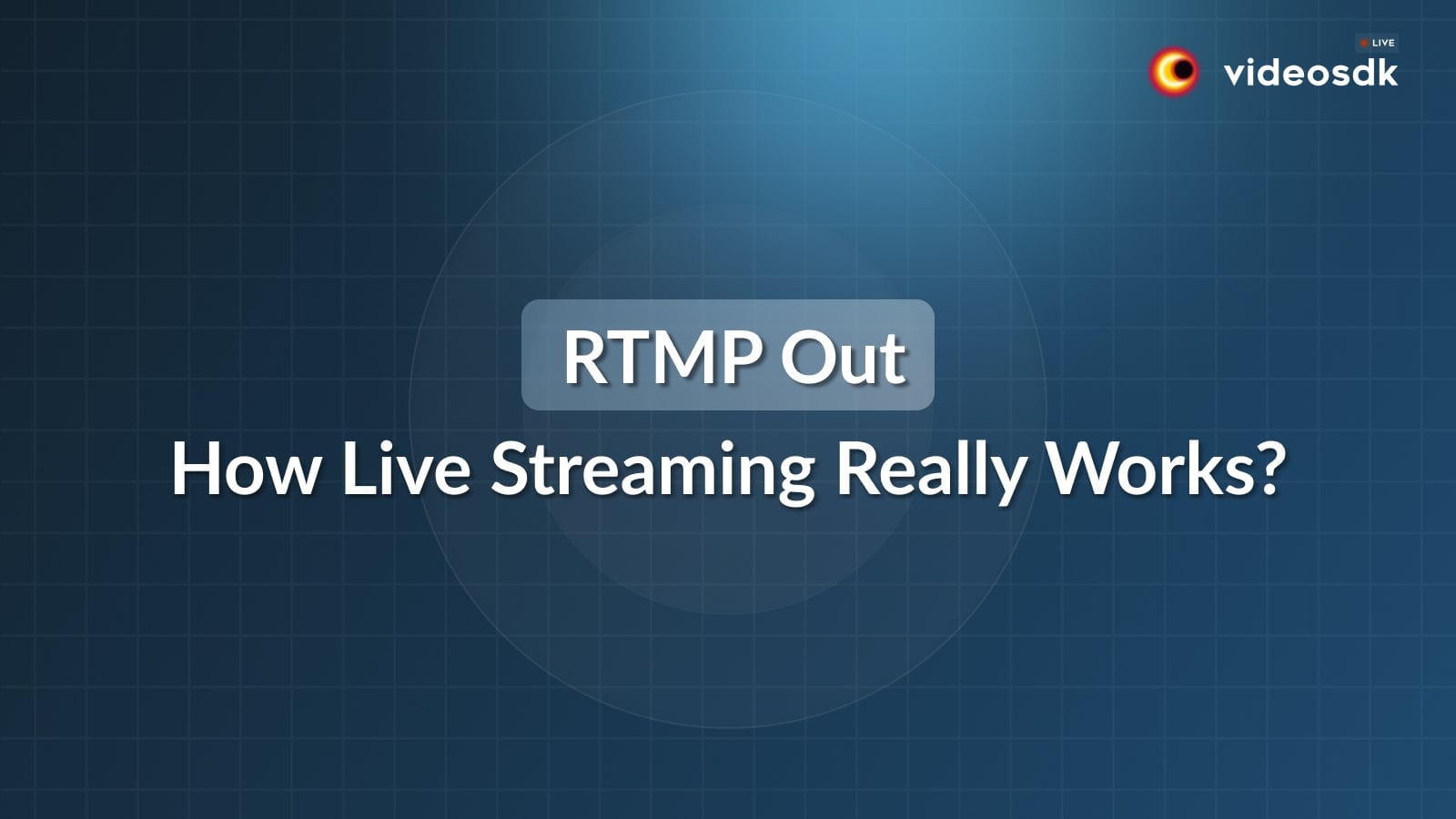 RTMP Out Explained: How Live Streaming Really Works RTMP Out Explained: How Live Streaming Really Works