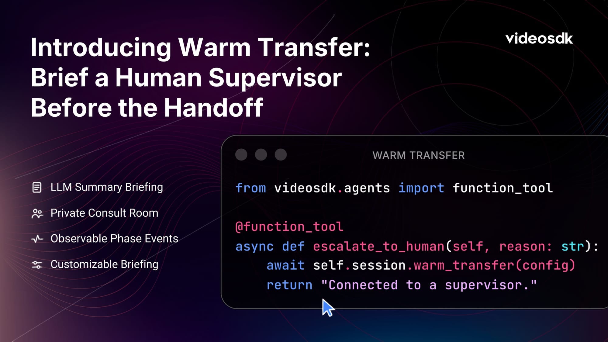 Introducing VideoSDK Warm Transfer: Escalate to a Human — Briefed, Before They Take the Call Introducing VideoSDK Warm Transfer: Escalate to a Human — Briefed, Before They Take the Call