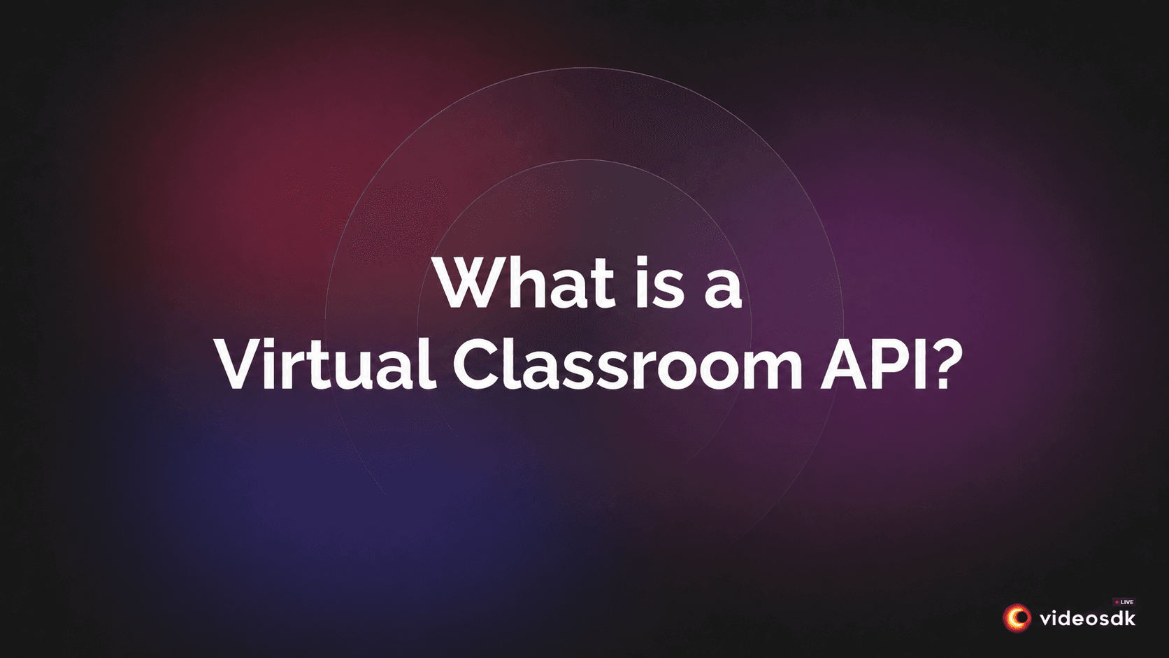 What is a Virtual Classroom API? What is a Virtual Classroom API?