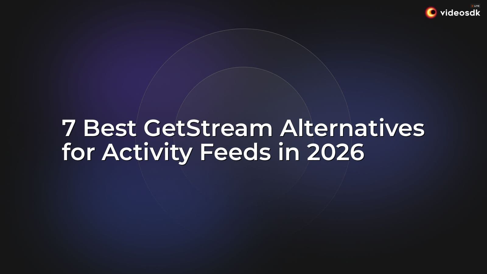 7 Best GetStream Alternatives for Activity Feeds in 2026 7 Best GetStream Alternatives for Activity Feeds in 2026