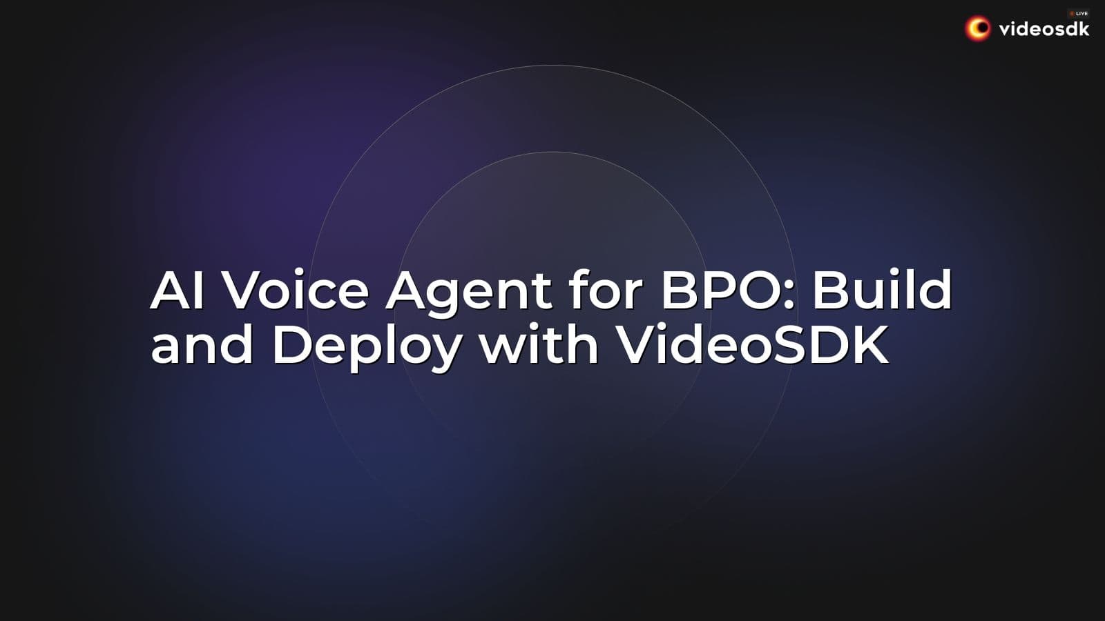 AI Voice Agent for BPO: Build and Deploy with VideoSDK AI Voice Agent for BPO: Build and Deploy with VideoSDK