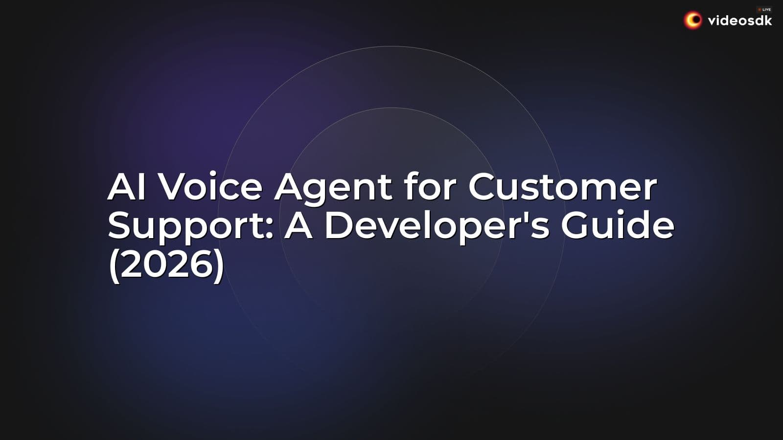 AI Voice Agent for Customer Support: A Developer's Guide (2026) AI Voice Agent for Customer Support: A Developer's Guide (2026)