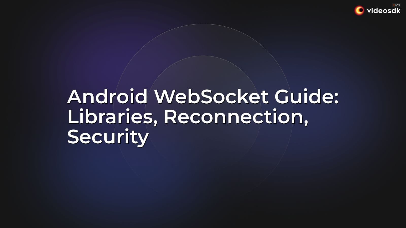 Android WebSocket Guide: Libraries, Reconnection, Security Android WebSocket Guide: Libraries, Reconnection, Security