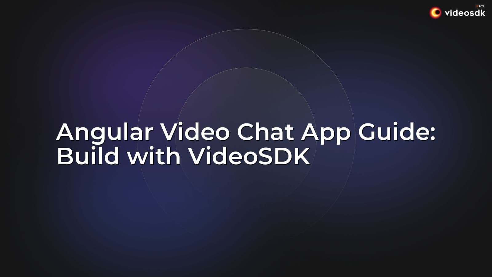 Angular Video Chat App Guide: Build with VideoSDK Angular Video Chat App Guide: Build with VideoSDK