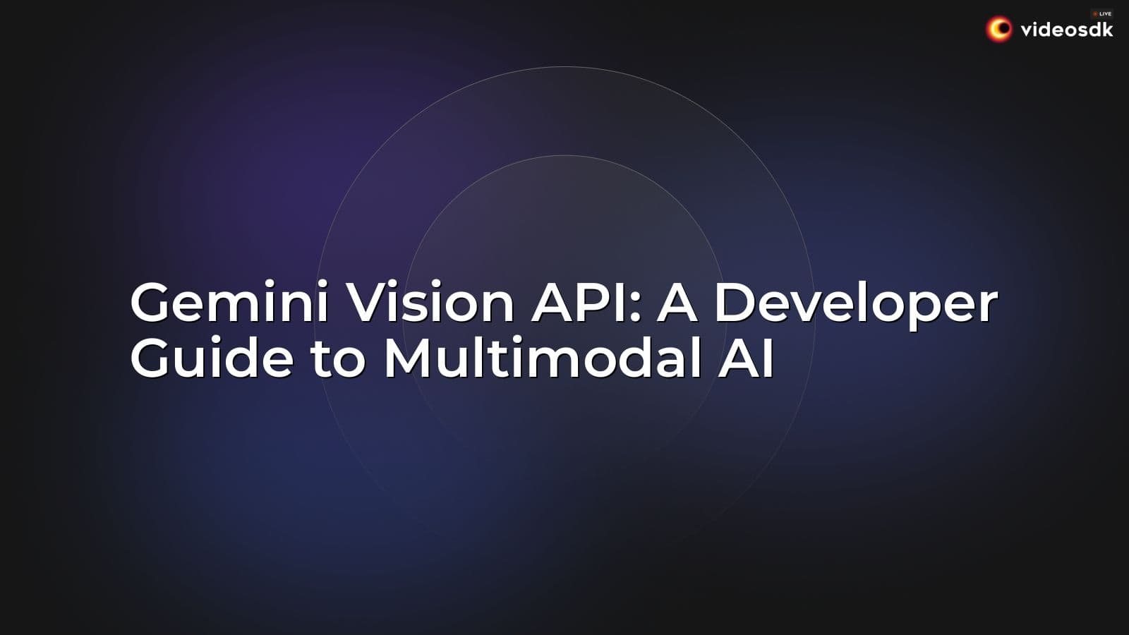 Gemini Vision API: A Developer Guide to Multimodal AI Gemini Vision API: A Developer Guide to Multimodal AI