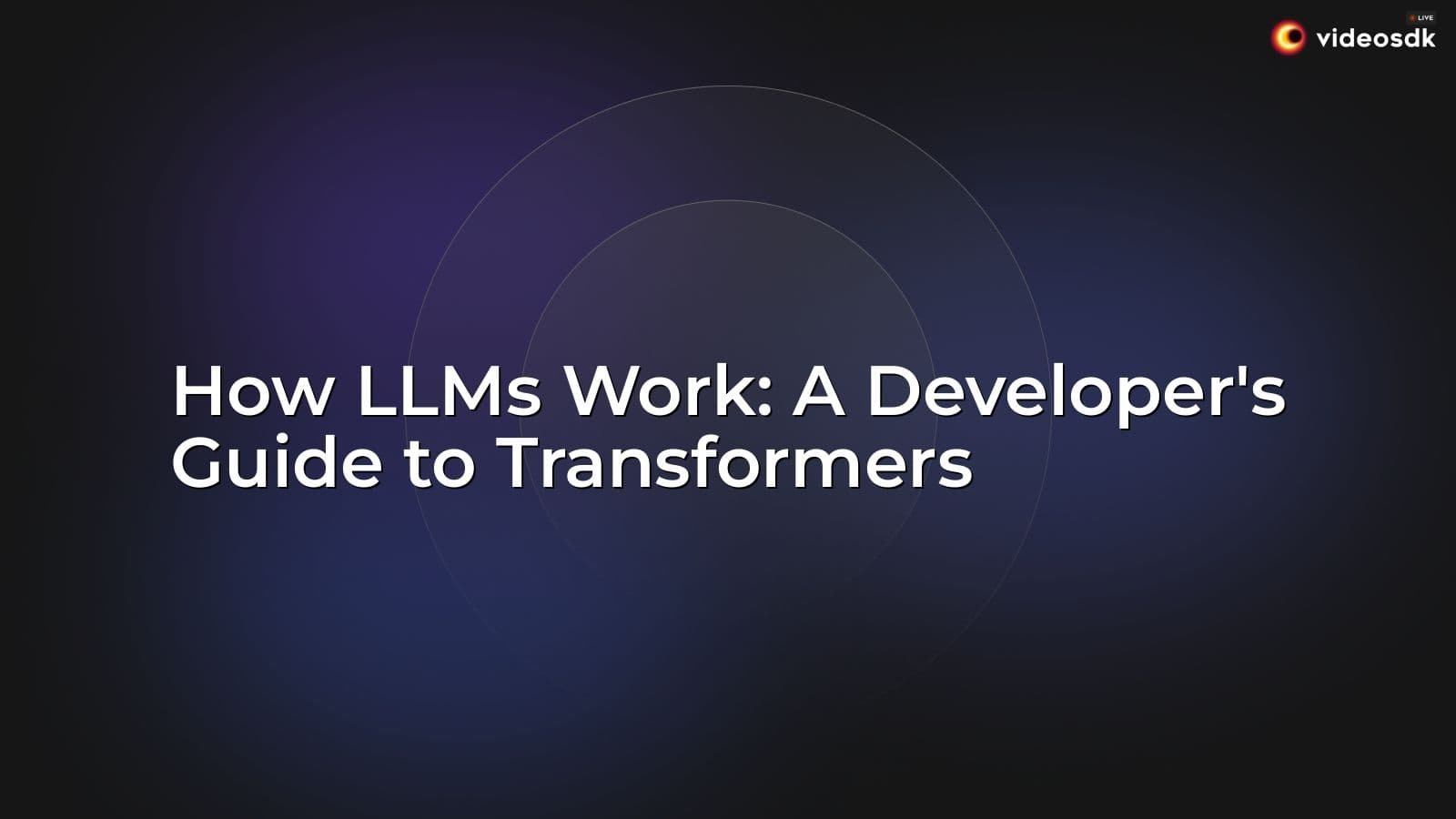 How LLMs Work: A Developer's Guide to Transformers How LLMs Work: A Developer's Guide to Transformers