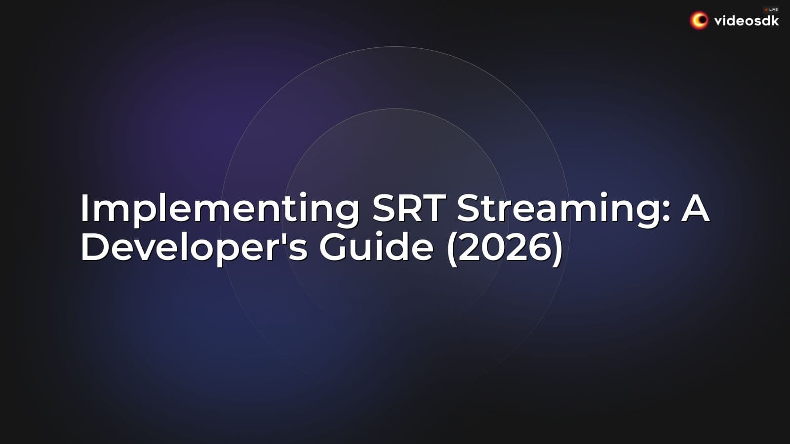 Implementing SRT Streaming: A Developer's Guide (2026) Implementing SRT Streaming: A Developer's Guide (2026)