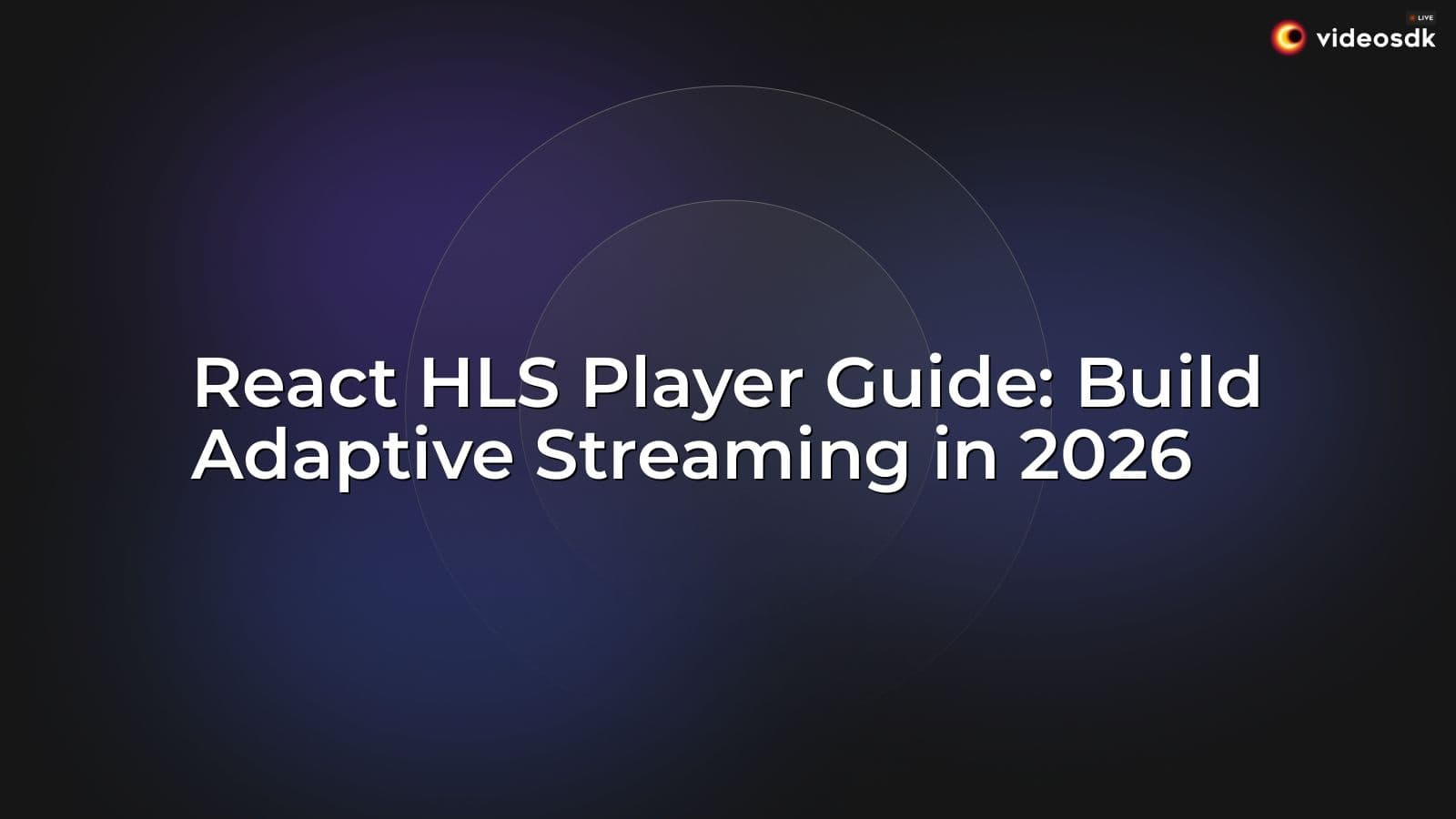 React HLS Player Guide: Build Adaptive Streaming in 2026 React HLS Player Guide: Build Adaptive Streaming in 2026