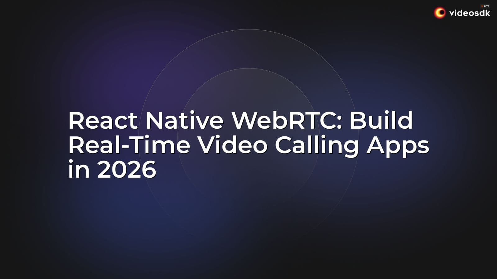 React Native WebRTC: Build Real-Time Video Calling Apps in 2026 React Native WebRTC: Build Real-Time Video Calling Apps in 2026