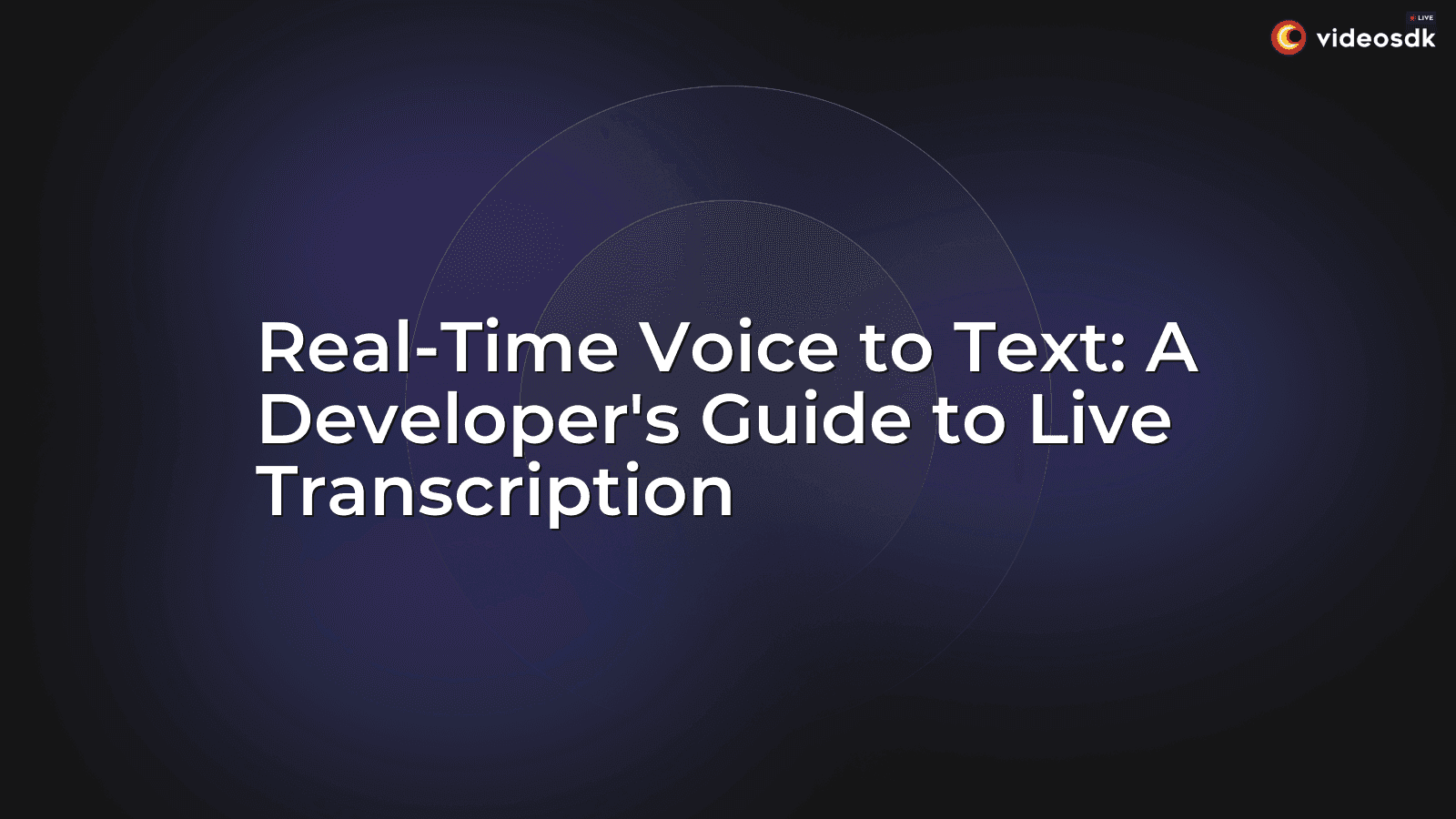Real-Time Voice to Text: A Developer's Guide to Live Transcription Real-Time Voice to Text: A Developer's Guide to Live Transcription