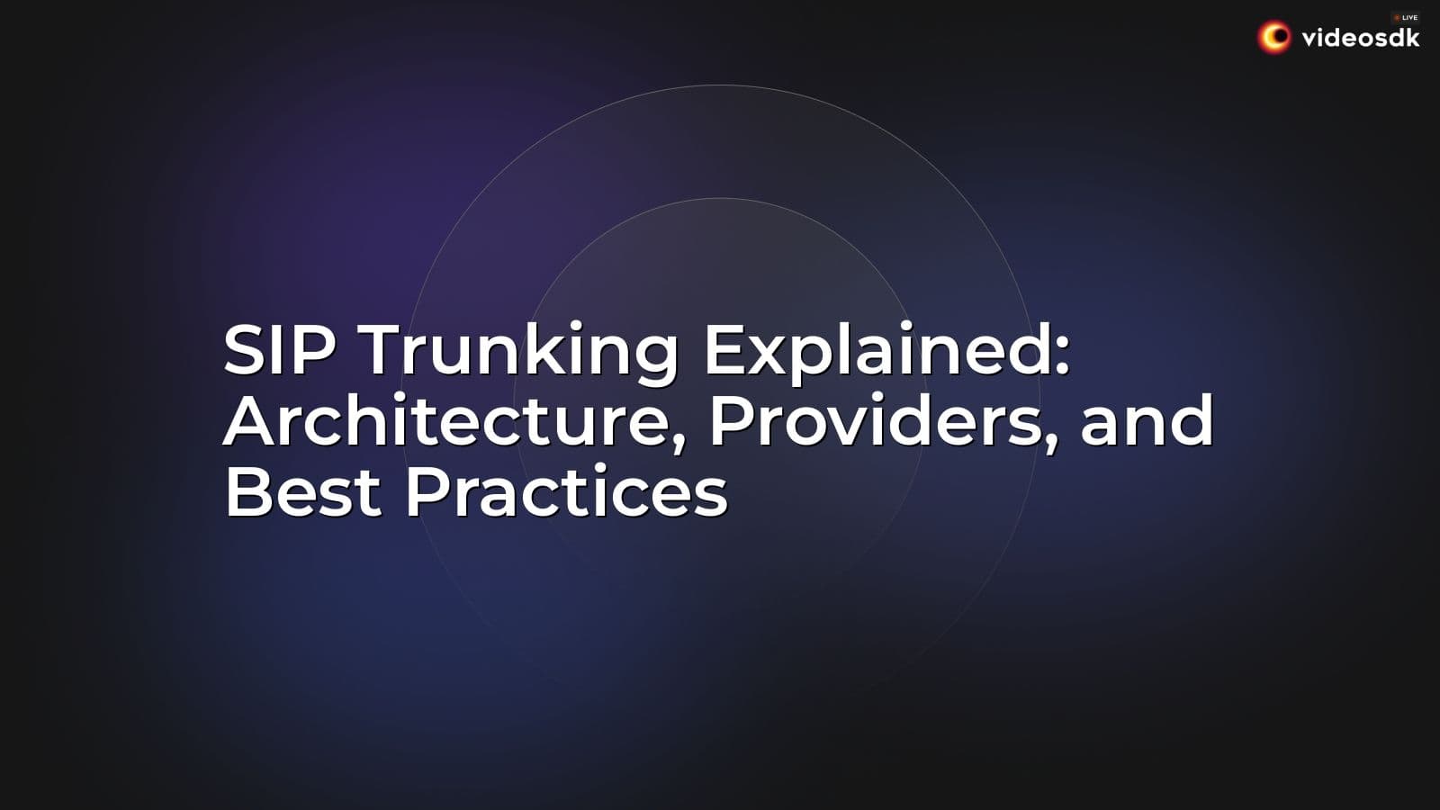 SIP Trunking Explained: Architecture, Providers, and Best Practices SIP Trunking Explained: Architecture, Providers, and Best Practices