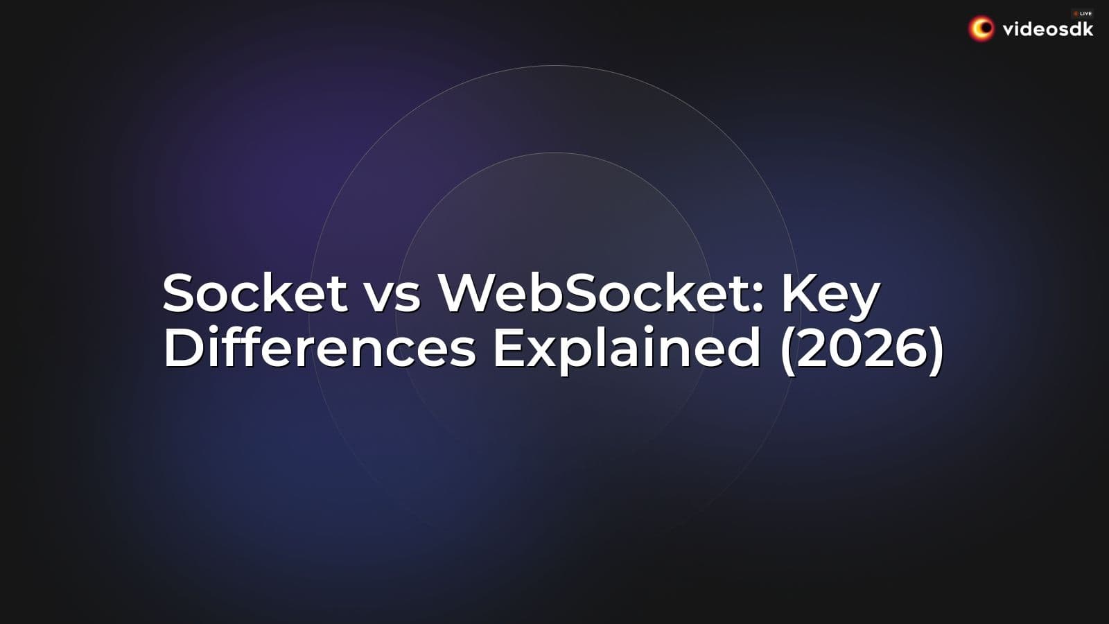 Socket vs WebSocket: Key Differences Explained (2026) Socket vs WebSocket: Key Differences Explained (2026)