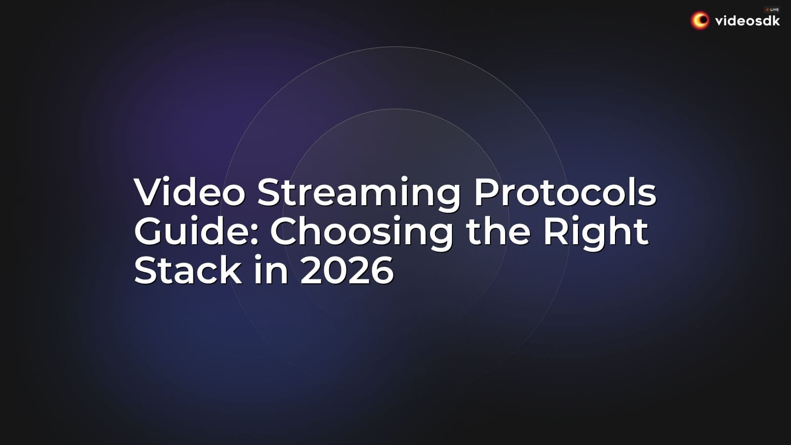 Video Streaming Protocols Guide: Choosing the Right Stack in 2026 Video Streaming Protocols Guide: Choosing the Right Stack in 2026