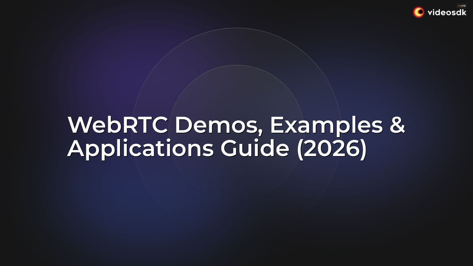 WebRTC Demos, Examples & Applications Guide (2026) WebRTC Demos, Examples & Applications Guide (2026)