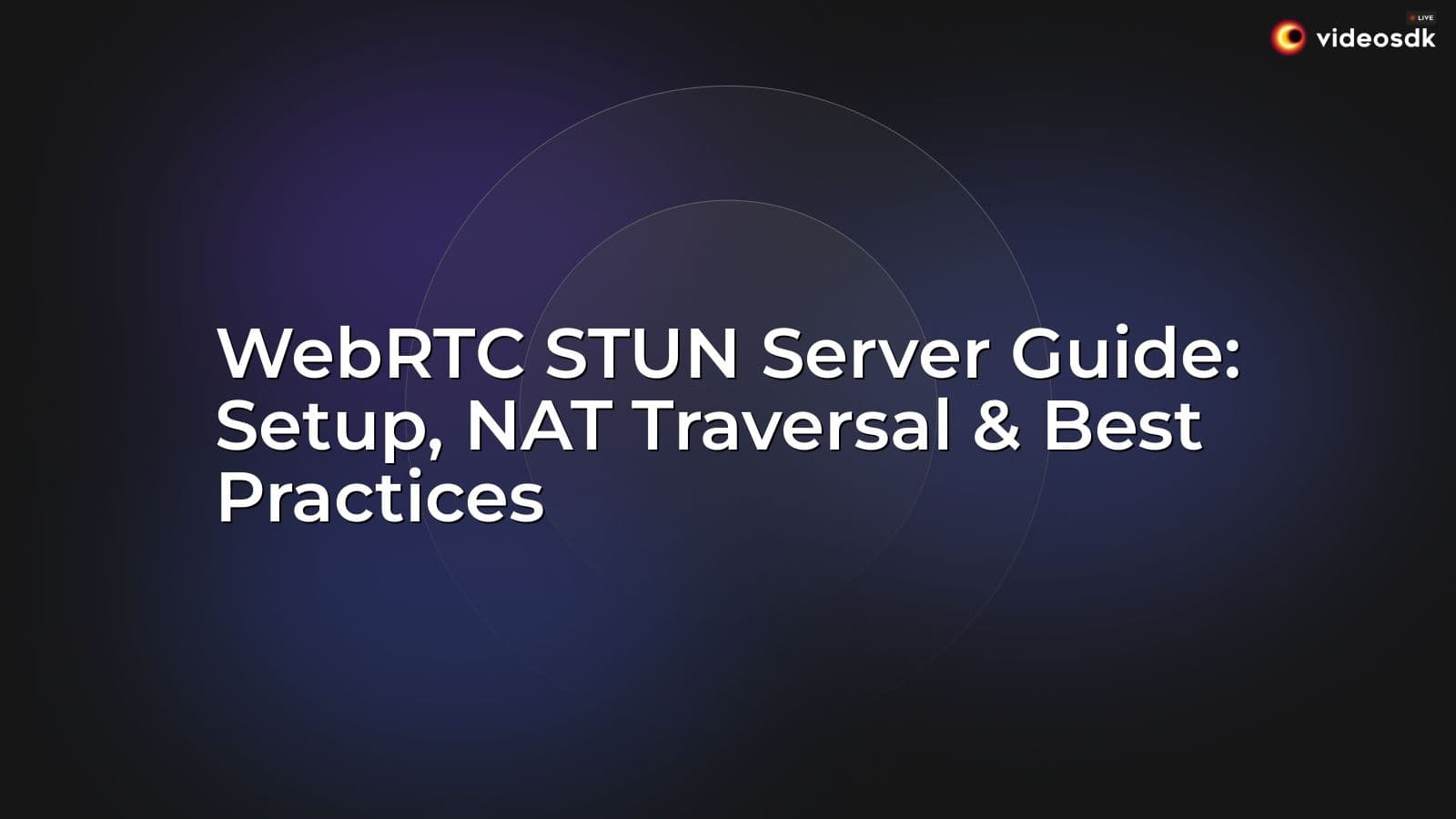 WebRTC STUN Server Guide: Setup, NAT Traversal & Best Practices WebRTC STUN Server Guide: Setup, NAT Traversal & Best Practices