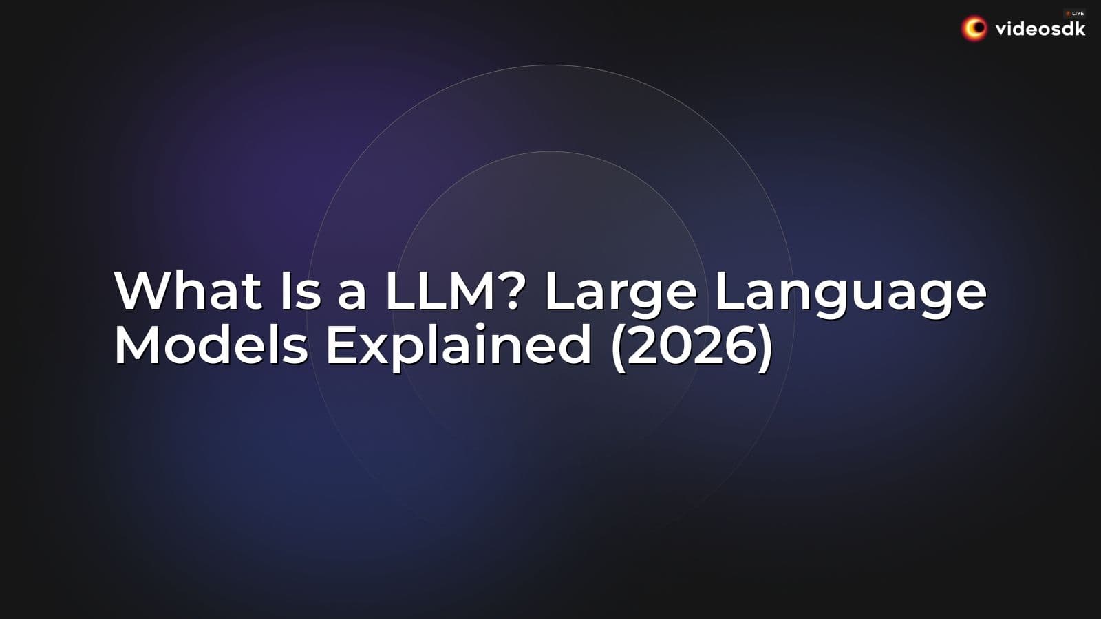 What Is a LLM? Large Language Models Explained (2026) What Is a LLM? Large Language Models Explained (2026)